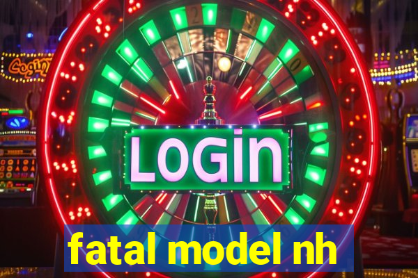 fatal model nh